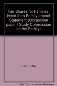 Fair Shares for Families: Need for a Family Impact Statement (Occasional paper / Study Commission on the Family)
