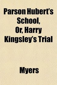 Parson Hubert's School, Or, Harry Kingsley's Trial