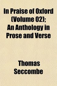 In Praise of Oxford (Volume 02); An Anthology in Prose and Verse