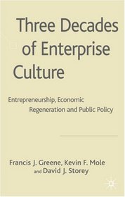 Three Decades of Enterprise Culture?: Entrepreneurship, Economic Regeneration and Public Policy