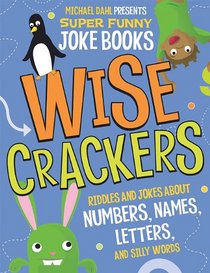 Wise Crackers: Riddles and Jokes About Numbers, Names, Letters, and Silly Words (Michael Dahl Presents Super Funny Joke Books)