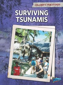 Surviving Tsunamis (Children's True Stories: Natural Disasters)