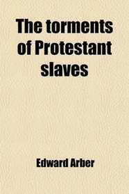 The torments of Protestant slaves