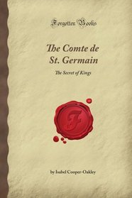 The Comte de St. Germain: The Secret of Kings (Forgotten Books)