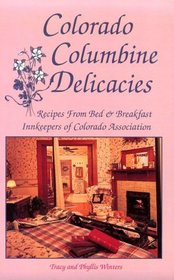 Colorado Columbine Delicacies Recipes from Bed & Breakfast Innkeepers of Colorado Association