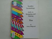 Textiles Technology: Ties: Skills in Designing and Making