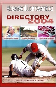Baseball America 2004 Directory: Your Definitive Guide to the Game (Baseball America's Directory)