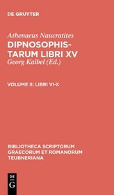 Dipnosophistarum, Vol. II: Libri VI-X (Bibliotheca scriptorum Graecorum et Romanorum Teubneriana)