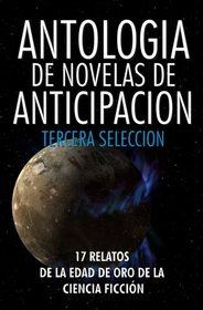 Antologia de Novelas de Anticipacion III: Tercera seleccion (Volume 3) (Spanish Edition)
