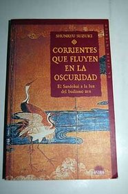 Corrientes que fluyen en la oscuridad / Currents Flowing in the Dark: El Sandokai a la luz del budismo zen (El Viaje Interior) (Spanish Edition)