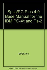 Spss/PC Plus 4.0 Base Manual for the IBM Pc-XT and Ps-2