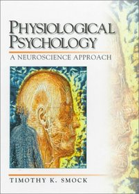 Physiological Psychology: A Neuroscience Approach