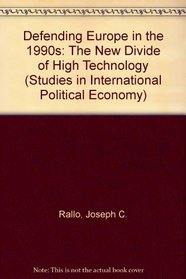 Defending Europe in the 1990s: The New Divide of High Technology (Studies in International Political Economy)