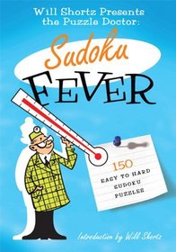 The Will Shortz Presents the Puzzle Doctor: Sudoku Fever: 150 Easy to Hard Sudoku Puzzles