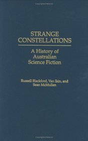 Strange Constellations : A History of Australian Science Fiction (Contributions to the Study of Science Fiction and Fantasy)