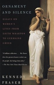 Ornament and Silence : Essays on Women's Lives From Edith Wharton to Germaine Greer