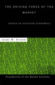 Driving Force of the Market: Essays in Austrian Economics