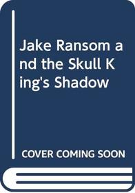 Jake Ransom and the Skull King's Shadow