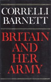 Britain and her army, 1509-1970: A military, political and social survey