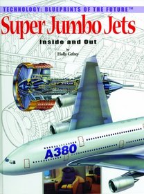 Super Jumbo Jets: Inside and Out (Technology--Blueprints of the Future)