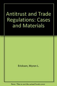 Antitrust and Trade Regulations: Cases and Materials (Grid series in law)