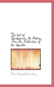 The text of Shakespeare; Its History From the Publication of the Quartos