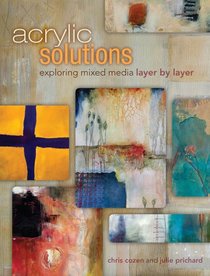 Acrylic Solutions: Exploring Mixed Media Layer by Layer