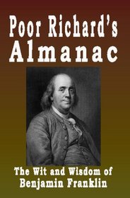 Poor Richard's Almanac: The Wit And Wisdom Of Benjamin Franklin