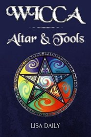 Wicca Altar: Wicca Altar & Tools for Beginners, Intermediate and Advanced Wiccans (Wicca Book Of Spells)