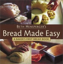 Bread Made Easy: A Baker's First Bread Book