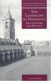 The Landscape of Humanity: Art, Culture and Society (St. Andrews Studies in Philosophy and Public Affairs)