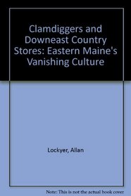 Clamdiggers and Downeast Country Stores: Eastern Maine's Vanishing Culture