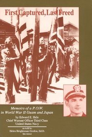 First Captured, Last Freed: Memoirs of A P.O.W. in World War II, Guam and Japan