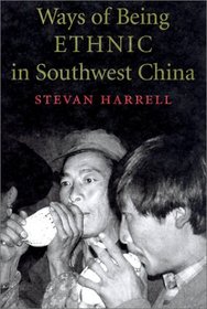 Ways of Being Ethnic in Southwest China (Studies on Ethnic Groups in China)
