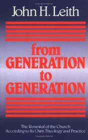 From Generation to Generation: The Renewal of the Church According to Its Own Theology and Practice (Annie Kinkead Warfield Lectures)