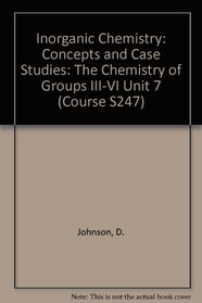 Inorganic Chemistry: Concepts and Case Studies: The Chemistry of Groups III-VI (Block 7) (Inorganic Chemistry: Concepts and Case Studies)