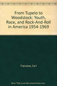 From Tupelo to Woodstock: Youth, Race, and Rock-And-Roll in America 1954-1969