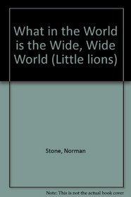 What in the World Is the Wide, Wide World (Little lions)