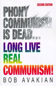 Phony Communism Is Dead... Long Live Real Communism! 2nd Edition