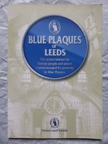 Blue Plaques of Leeds: The Stories Behind the Famous People and Places of Leeds