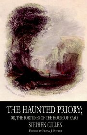 The Haunted Priory; or, The Fortunes of the House of Rayo