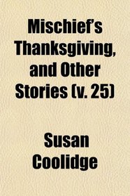 Mischief's Thanksgiving, and Other Stories (v. 25)