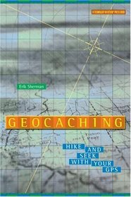 Geocaching: Hike and Seek with Your GPS