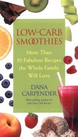 Low-Carb Smoothies : More Than 50 Fabulous Recipes the Whole Family Will Love