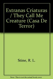 Extranas Criaturas / They Call Me Creature (Casa De Terror) (Spanish Edition)