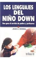 Los lenguajes del nio down / The Languages of the Child with Down Syndrome: Una gua al servicio de padres y profesores / A Guide for Parents and Teachers (Spanish Edition)
