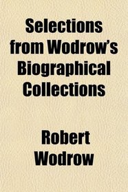 Selections From Wodrow's Biographical Collections (Volume 5); Divines of the North-East of Scotland