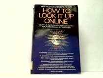 How to Look It Up Online: Get the Information Edge With Your Personal Computer
