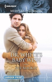 Dr. White's Baby Wish (Harlequin Medical, No 834) (Larger Print)