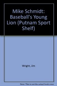Mike Schmidt: Baseball's Young Lion (Putnam Sport Shelf)